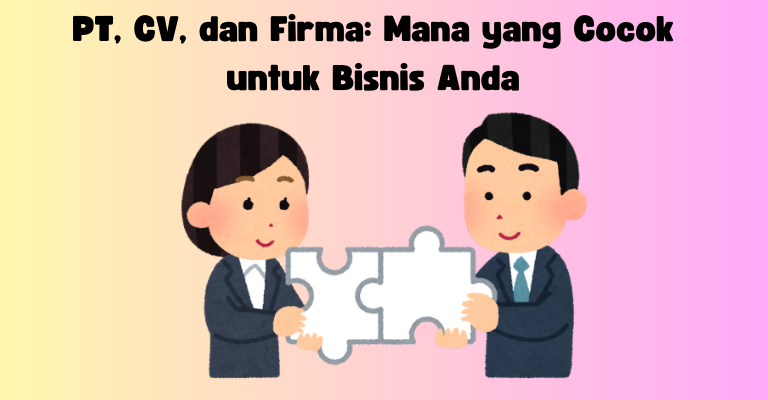 Panduan Lengkap Memilih Bentuk Usaha: PT, CV, atau UD? Temukan yang Terbaik untuk Bisnis Anda!
